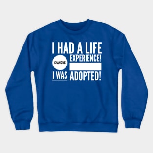 Life Changing Experience Being Adopted Crewneck Sweatshirt